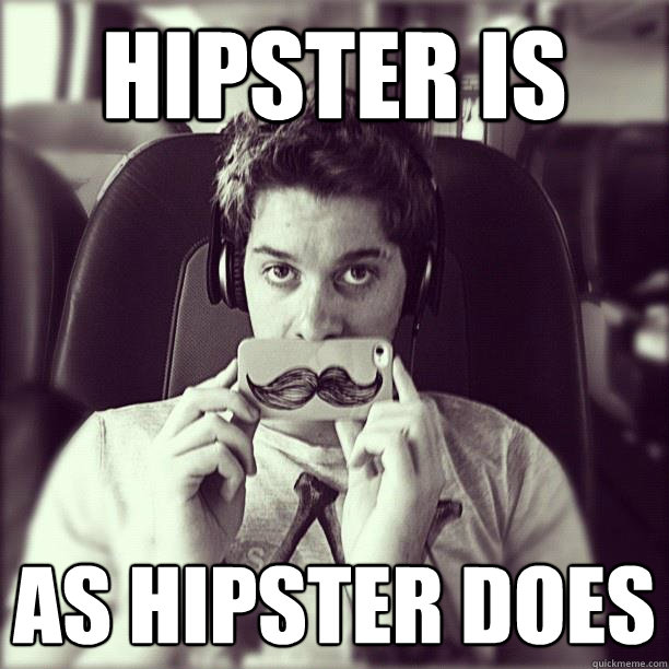 Hipster is as hipster does - Hipster is as hipster does  Misc