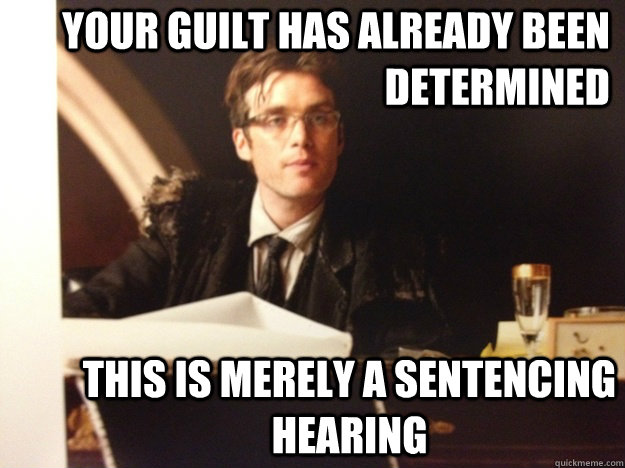 Your guilt has already been determined This is merely a sentencing hearing  Scarecrow