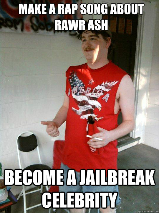 Make a rap song about rawr ash become a jailbreak celebrity  Redneck Randal