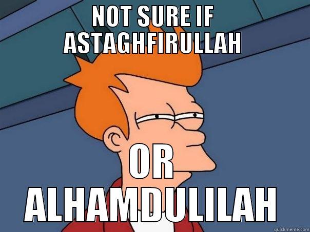 Astaghfirullah or Alhamdulilah - NOT SURE IF ASTAGHFIRULLAH OR ALHAMDULILAH Futurama Fry