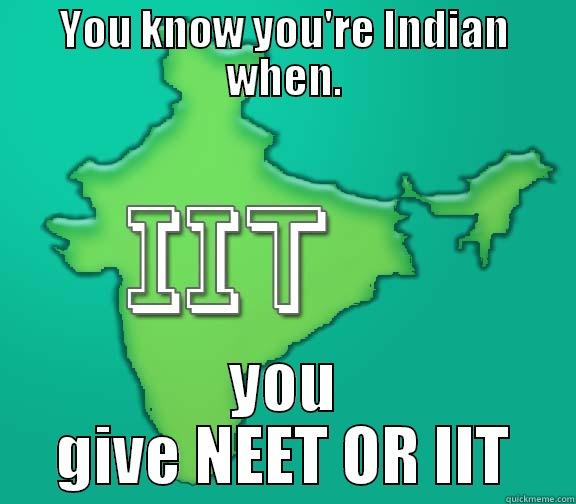 YOU KNOW YOU'RE INDIAN WHEN. YOU GIVE NEET OR IIT Misc