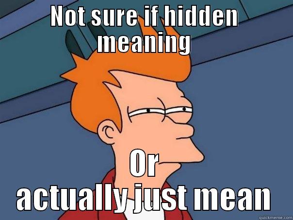 NOT SURE IF HIDDEN MEANING OR ACTUALLY JUST MEAN Futurama Fry