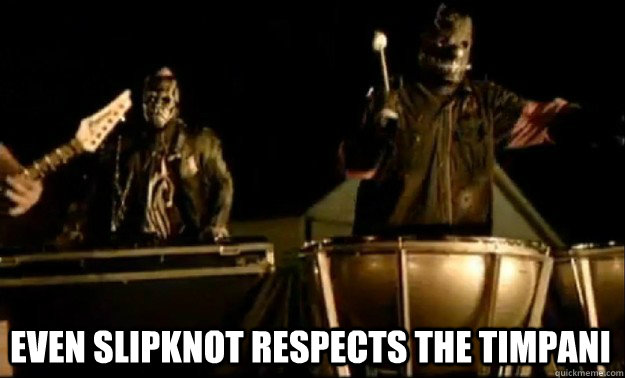 even slipknot respects the timpani  slipknot