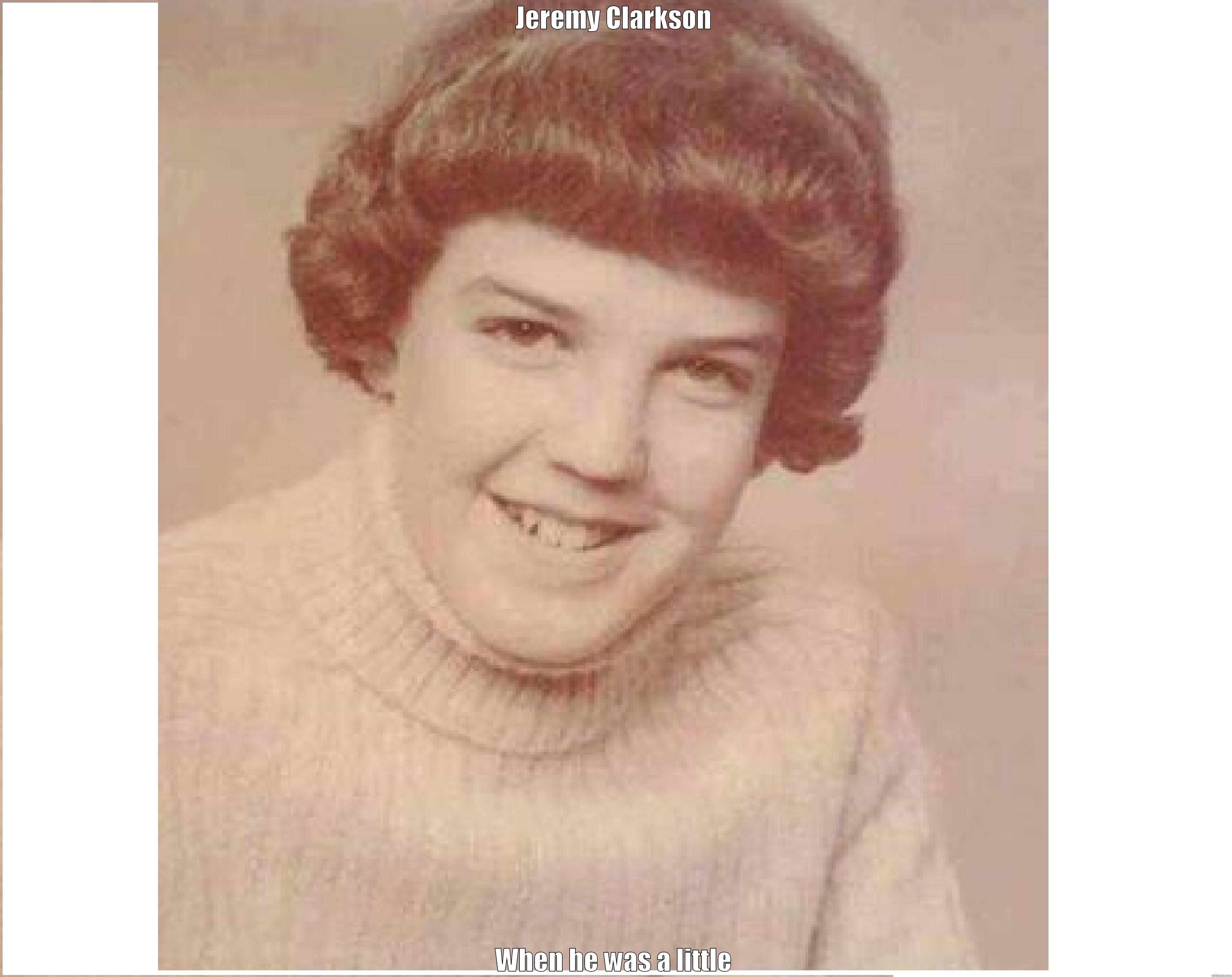 JEREMY CLARKSON WHEN HE WAS A LITTLE GIRL Misc