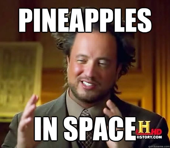 PINEAPPLES IN SPACE  Ancient Aliens