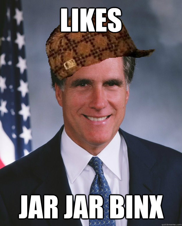 Likes Jar Jar Binx   Scumbag Romney