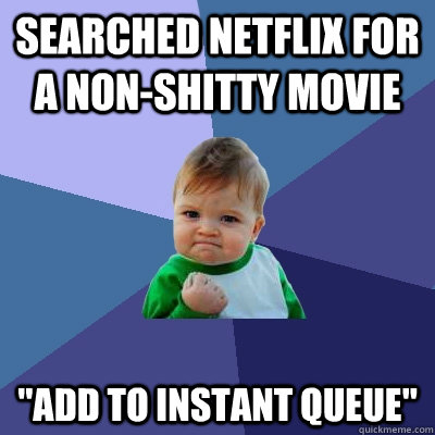 Searched Netflix for a non-shitty movie 