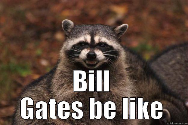  BILL GATES BE LIKE Evil Plotting Raccoon