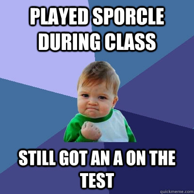 Played Sporcle during class Still got an A on the test - Played Sporcle during class Still got an A on the test  Success Kid