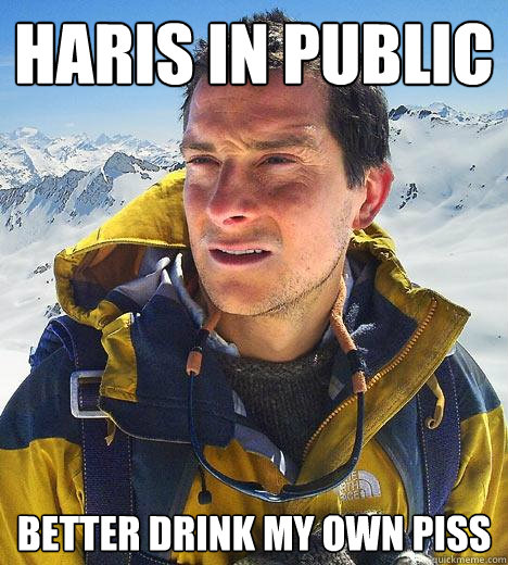 Haris in public better drink my own piss - Haris in public better drink my own piss  Bear Grylls