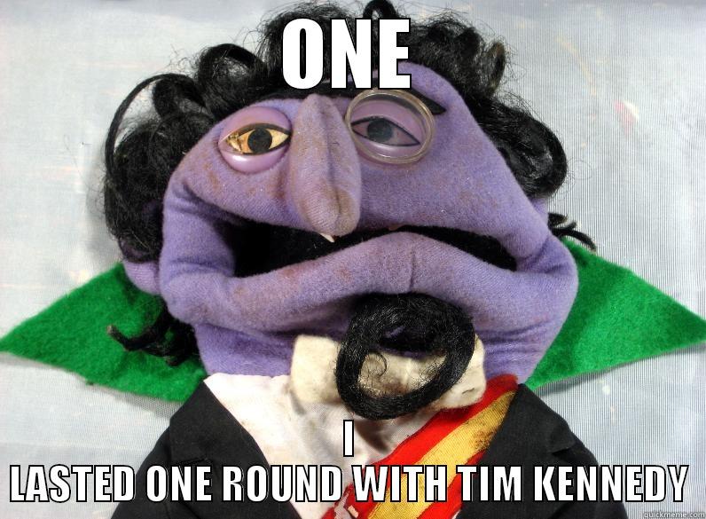 ONE I LASTED ONE ROUND WITH TIM KENNEDY Misc