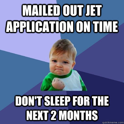 Mailed out JET application on time don't sleep for the next 2 months  Success Kid