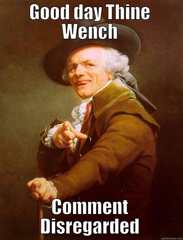 GOOD DAY THINE WENCH COMMENT DISREGARDED Joseph Ducreux