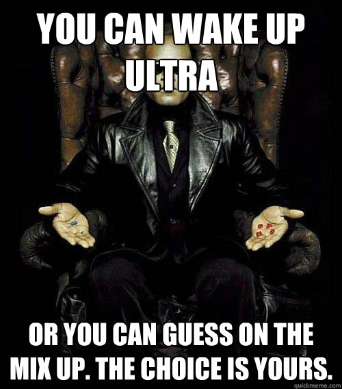 You can wake up ultra or you can guess on the mix up. the choice is yours.  Morpheus