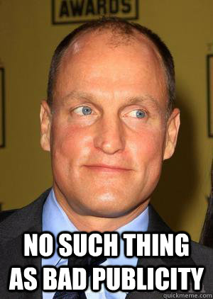  no such thing as bad publicity  Woody Harrelson