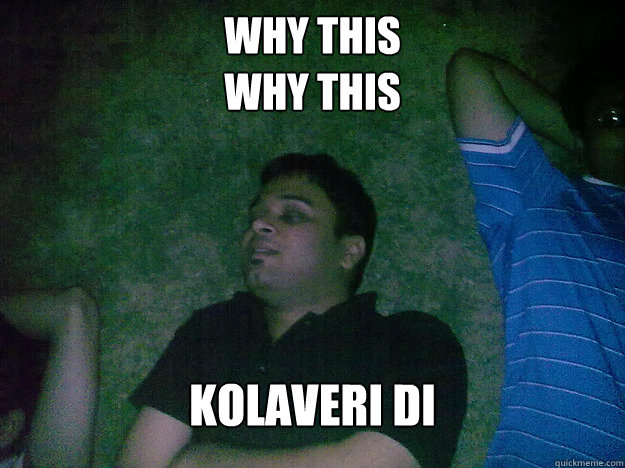 Why This
Why this Kolaveri Di   