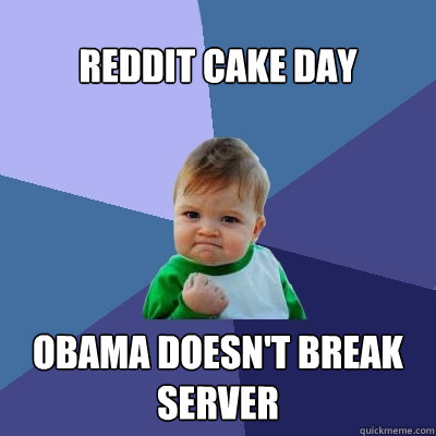 Reddit Cake Day Obama doesn't break server  Success Kid