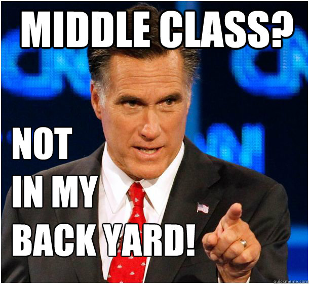 middle class? not 
in my 
back yard!  Badass Mitt Romney