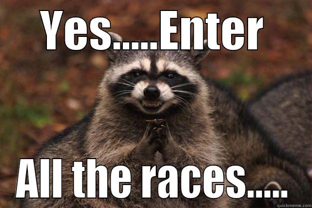 YES.....ENTER ALL THE RACES..... Evil Plotting Raccoon