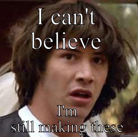 I CAN'T BELIEVE I'M STILL MAKING THESE conspiracy keanu