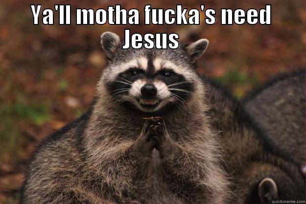 YA'LL MOTHA FUCKA'S NEED JESUS  Evil Plotting Raccoon