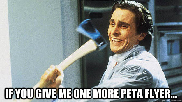  If you give me one more peta flyer...  peta