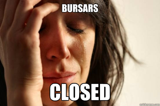 bursars closed  First World Problems