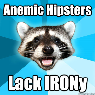 Anemic Hipsters Lack IRONy  Lame Pun Coon