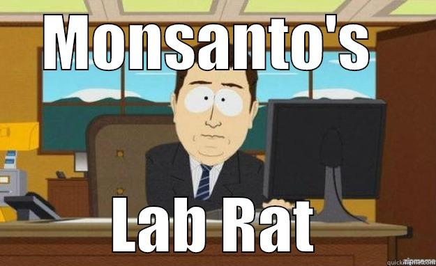 MONSANTO'S  LAB RAT aaaand its gone