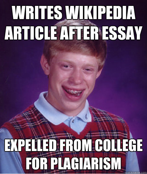 Writes Wikipedia Article After Essay Expelled from college for plagiarism  Bad Luck Brian