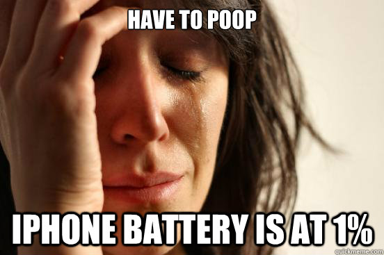 have to poop iphone battery is at 1% - have to poop iphone battery is at 1%  First World Problems