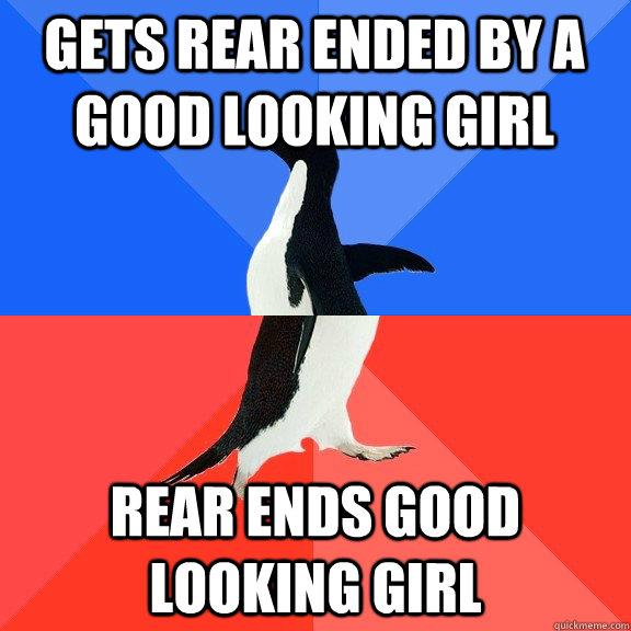 Gets rear ended by a good looking girl rear ends good looking girl  Socially Awkward Awesome Penguin