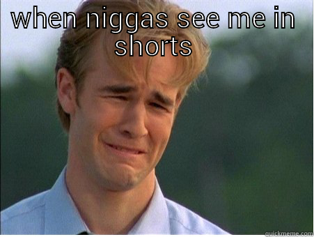 WHEN NIGGAS SEE ME IN SHORTS  1990s Problems