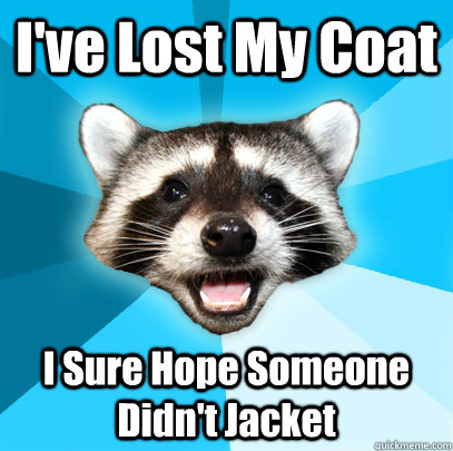 I've Lost My Coat I Sure Hope Someone Didn't Jacket  Lame Pun Coon