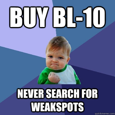 BUY BL-10 NEVER SEARCH FOR WEAKSPOTS - BUY BL-10 NEVER SEARCH FOR WEAKSPOTS  Success Kid