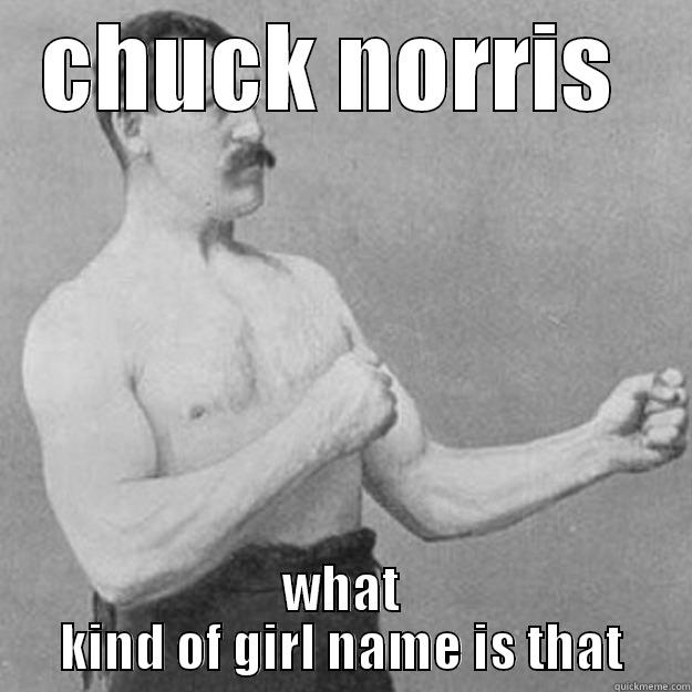 CHUCK NORRIS  WHAT KIND OF GIRL NAME IS THAT overly manly man