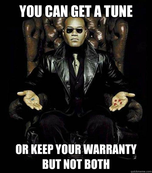 you can get a tune or keep your warranty 
but not both
  Morpheus