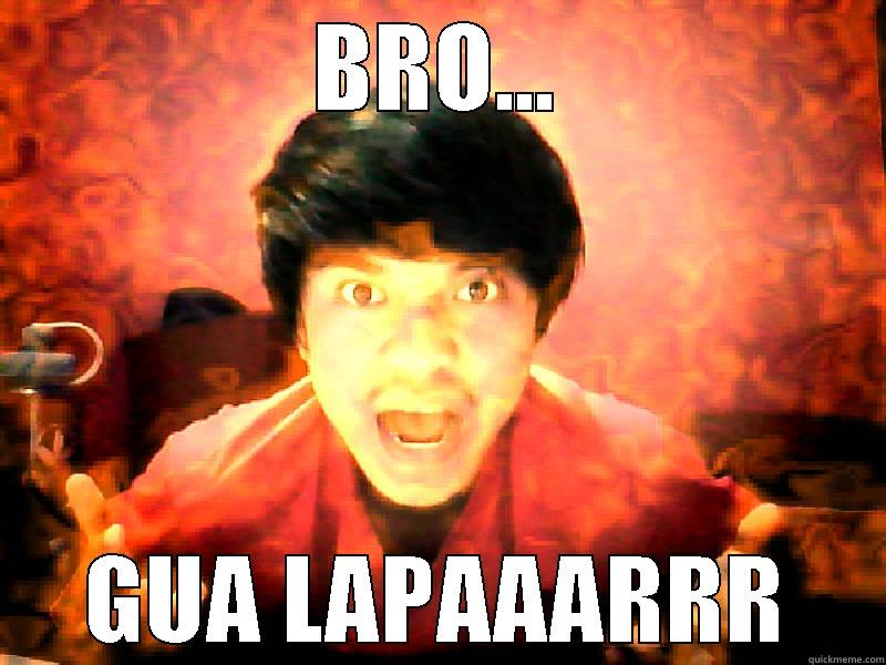 BRO... GUA LAPAAARRR Misc