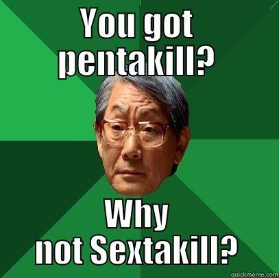 YOU GOT PENTAKILL? WHY NOT SEXTAKILL? High Expectations Asian Father