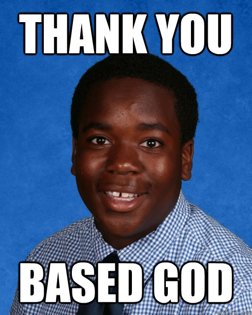 THANK YOU BASED GOD - THANK YOU BASED GOD  BASED GOD