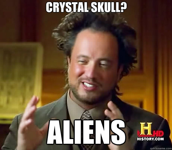 Crystal Skull? Aliens - Crystal Skull? Aliens  Ancient Aliens