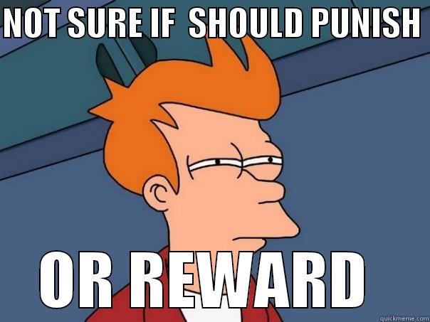 NOT SURE IF  SHOULD PUNISH  OR REWARD  Futurama Fry