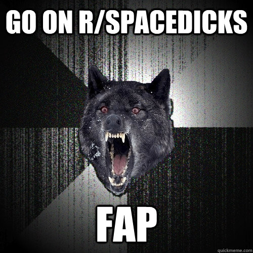 GO ON R/SPACEDICKS FAP  Insanity Wolf