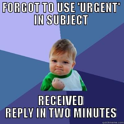 FORGOT TO USE 'URGENT' IN SUBJECT RECEIVED REPLY IN TWO MINUTES Success Kid