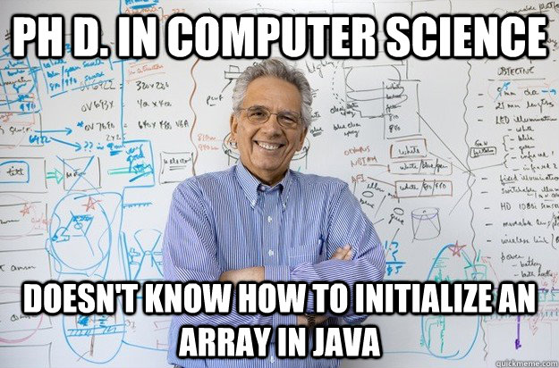 Ph D. in Computer Science doesn't know how to initialize an array in Java  Engineering Professor