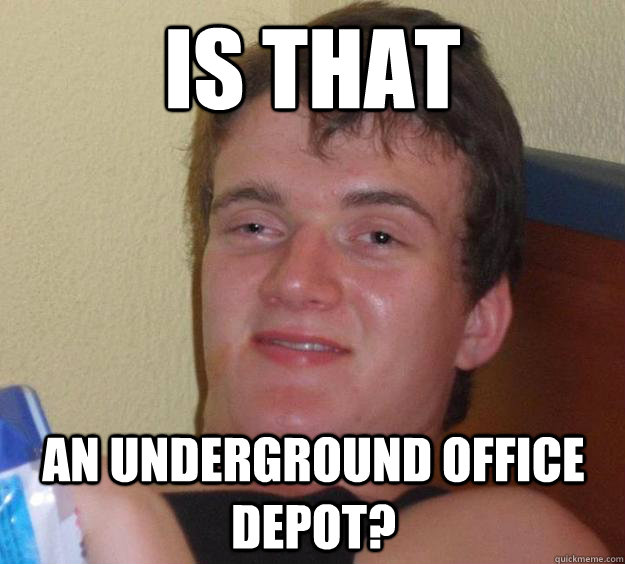 Is that an underground office depot?  10 Guy