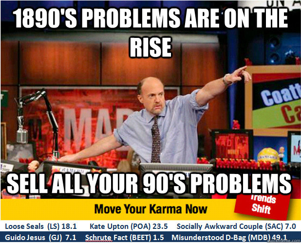 1890's PRoblems are on the rise Sell all your 90's problems  Jim Kramer with updated ticker