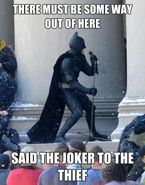 There must be some way out of here Said the Joker to The Thief  Karaoke Batman