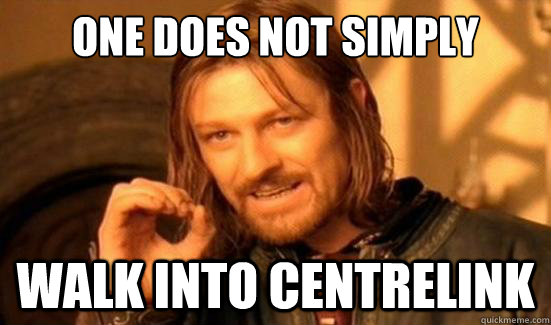 One Does Not Simply walk into centrelink - One Does Not Simply walk into centrelink  Boromir