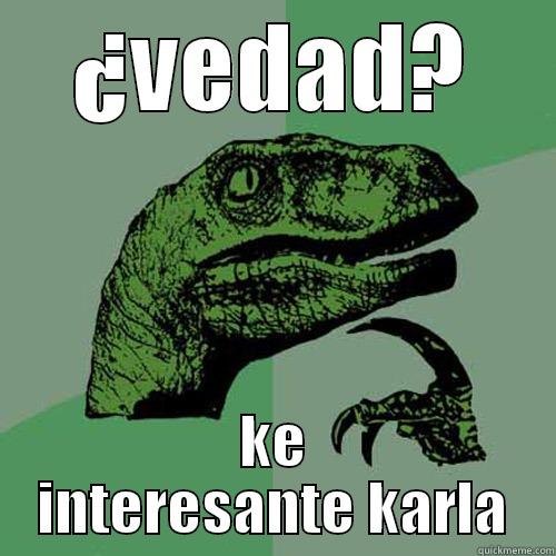 ¿VEDAD? KE INTERESANTE KARLA Philosoraptor